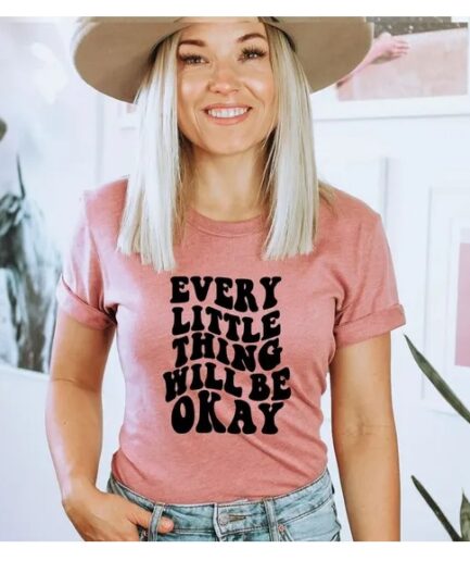 Every Little Thing Will Okay T-shirt