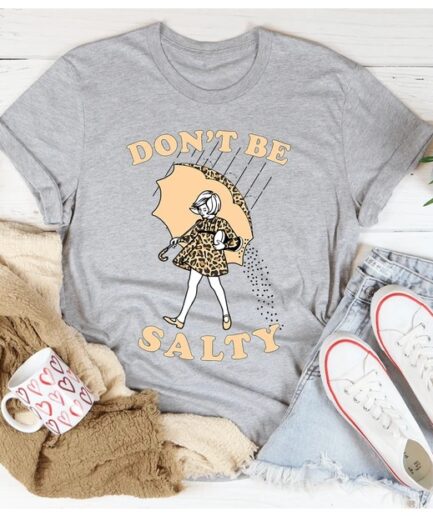 Don't Be Salty T-Shirt Pure Cotton