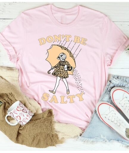 Don't Be Salty T-Shirt Pure Cotton
