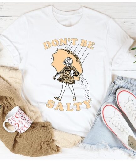 Don't Be Salty T-Shirt Pure Cotton