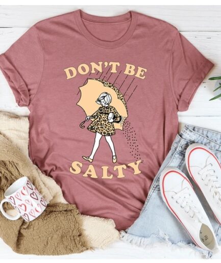 Don't Be Salty T-Shirt Pure Cotton